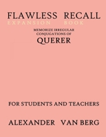 Flawless Recall Expansion Book: Memorize Irregular Conjugations Of QUERER, For Students And Teachers B0BKDQ661L Book Cover