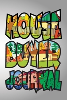 House Buyer Journal: House Hunting Checklist, Real Estate Buying And Organizing, Guide To Buy A New Home, Investment Tracker, Realtors Planner 171036095X Book Cover