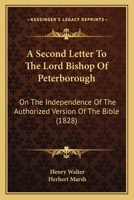 A Second Letter To The Lord Bishop Of Peterborough: On The Independence Of The Authorized Version Of The Bible 1165253690 Book Cover