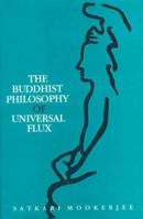Buddhist Philosophy of Universal Flux: Exposition of the Philosophy of Critical Realism as Expounded by the School of Dignaga 8120807375 Book Cover