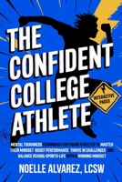 The Confident College Athlete: Mental Toughness Techniques for Young Athletes to Tackle Self Doubt, Boost Confidence, and Harmoniously Balance Sports, ... Success (Confidence for Young Athletes) B0F1517SHW Book Cover