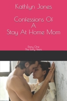 Confessions Of A Stay At Home Mom: Diary One The Early Years 1698858663 Book Cover
