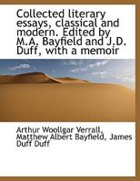 Collected Literary Essays, Classical and Modern. Edited by M.A. Bayfield and J.D. Duff, With a Memoi 0530136686 Book Cover