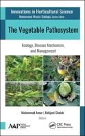 The Vegetable Pathosystem: Ecology, Disease Mechanism, and Management 1774634546 Book Cover