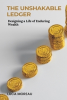 The Unshakable Ledger: Designing a Life of Enduring Wealth 9371775009 Book Cover