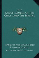 The Occult Symbol Of The Circle And The Serpent 1425318509 Book Cover