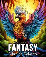 Fantasy Libro da Colorare: 50 Incredibili Immagini per Alleviare lo Stress e Rilassarsi (Italian Edition) B0CS8VVWQX Book Cover