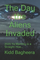 The Day the Aliens Invaded: 2020 Ya Mammy is a Straight Hoe... B08DSSCNTG Book Cover