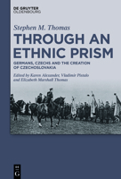 Through an Ethnic Prism: Germans, Czechs and the Creation of Czechoslovakia 3110749408 Book Cover