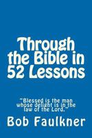 Through the Bible in 52 Lessons: "Blessed is the man whose delight is in the law of the Lord." 1475289618 Book Cover