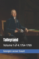 Talleyrand: Volume 1 of 4: 1754-1799 B0CQV4GG46 Book Cover