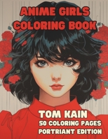 Anime Girls Coloring Book: Manga & Anime Girls Portraits For Kids & Adults (Coloring Book Anime) B0CSXWFDPF Book Cover