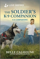 The Soldier's K-9 Companion: An Uplifting Inspirational Romance 1335621032 Book Cover