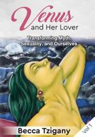 Venus and Her Lover: Transforming Myth, Sexuality, and Ourselves 1945884908 Book Cover