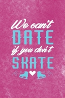 We Can�t Date If You Don�t Skate: All Purpose 6x9 Blank Lined Notebook Journal Way Better Than A Card Trendy Unique Gift Pink Velvet Ice Skating 1706557728 Book Cover