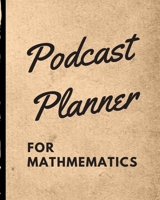 Podcast Planner For Mathematics: Algebra Narrative Blogging Journal | On The Air | Mashups | Trackback | Microphone | Broadcast Date | Recording Date | Host | Guest 1672748933 Book Cover