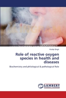 Role of reactive oxygen species in health and diseases: Biochemistry and philological & pathological Role 3659535818 Book Cover