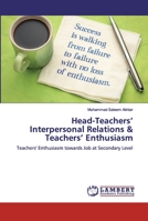 Head-Teachers' Interpersonal Relations & Teachers' Enthusiasm 620030453X Book Cover