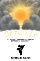 Set Free 2 Live: My Journey Through Postpartum Depression and Anxiety B0FRZMK47J Book Cover