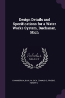 Design details and specifications for a water works system, Buchanan, Mich. 1378939840 Book Cover