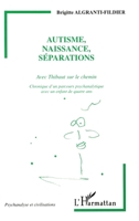 Autisme, Naissance, Séparations: Avec Thibault sur le chemin Chronique d'un parcours psychanalytique avec un enfant de quatre ans (Psychanalyse Et Civilisations) (French Edition) 273849434X Book Cover
