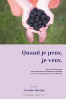 Quand je peux, je veux.: Au sujet de la santé, tout n'est pas une question de volonté mais de reconnaissance de ses besoins (French Edition) 2959722906 Book Cover