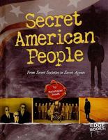 Secret American People: From Secret Societies to Secret Agents 1429633611 Book Cover