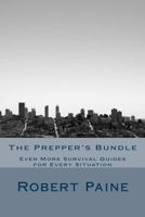 The Prepper's Bundle: Even More Survival Guides for Every Situation 1502799413 Book Cover