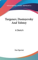 Turgenev, Dostoyevsky And Tolstoy: A Sketch 1425469809 Book Cover