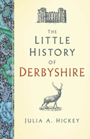 The Little History of Derbyshire 1803994150 Book Cover
