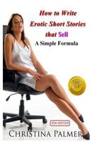 How to Write Erotic Short Stories that Sell - A Simple Formula 1491031239 Book Cover