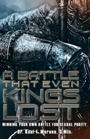 A Battle That Even Kings Lost: Winning Your Own Battle For Sexual Purity 1723023744 Book Cover