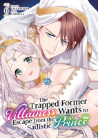The Trapped Former Villainess Wants to Escape from the Sadistic Prince Vol. 6 B0HB3CVVTS Book Cover