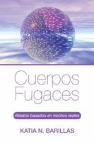 Cuerpos Fugaces: Relatos Basados En Hechos Reales 1506511295 Book Cover