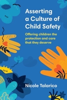 Asserting a Culture of Child Safety: Offering children the protection and care that they deserve 1922607487 Book Cover