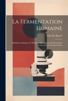 La Fermentation Humaine; Maladies Chimiques Et Maladies Microbiennes Et Parasitaires Traitées Par Les Ferments Purs 1022827464 Book Cover