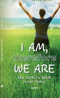 I AM, therefore WE ARE: The Path to YOUR Inner Peace 3991305488 Book Cover