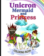 Unicorn Mermaid and Princess Coloring Book: Magical Unicorn, Mermaid and Princess Coloring Book for Girls, Boys, and Anyone Who Loves Unicorn, Mermaid B08ZBM2X7P Book Cover