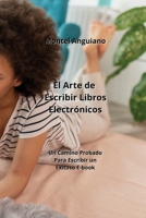 El Arte de Escribir Libros Electrónicos: Un Camino Probado Para Escribir un Exitoso E-book 9852529862 Book Cover
