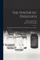The Synthetic Dyestuffs: and the Intermediate Products From Which They Are Derived 1015147097 Book Cover