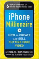 iPhone Millionaire: How to Create and Sell Cutting-Edge Video 0071800174 Book Cover
