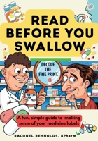 READ BEFORE YOU SWALLOW: A fun, simple guide to making sense of your medicine labels B0FF234BLC Book Cover