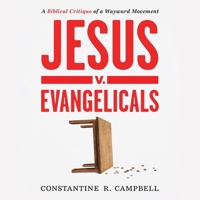 Jesus V. Evangelicals: A Biblical Critique of a Wayward Movement B0C7YGZKMH Book Cover