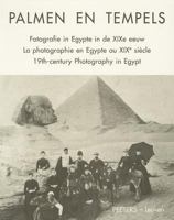 Palmen En Tempels: Fotografie in Egypte in de Xixe Eeuw. La Photographie En Egypte Au Xixe Siecle. Xixth-Century Photography in Egypt 9068316273 Book Cover