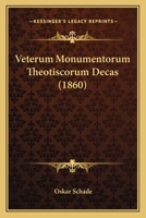 Veterum Monumentorum Theotiscorum Decas (1860) 1168024951 Book Cover