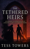 The Tethered Heirs: An Enemies-to-Lovers Romantasy of Shadow, Flame, and Forbidden Desire B0FRMNQBVZ Book Cover