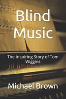 Blind Music: The Inspiring Story of Tom Wiggins B0CLLSVL39 Book Cover