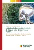 Métodos indicadores da Idade Biológica e do Crescimento Puberal: Uma Análise da Calcificação Dentária e da Maturação das Vértebras Cervicais 3330753560 Book Cover