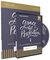 Grace, Not Perfection Study Guide with DVD: Embracing Simplicity, Celebrating Joy 0310088933 Book Cover