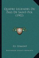 Quatre Legendes Du Pays de Saint-Pol - Primary Source Edition 1160233799 Book Cover